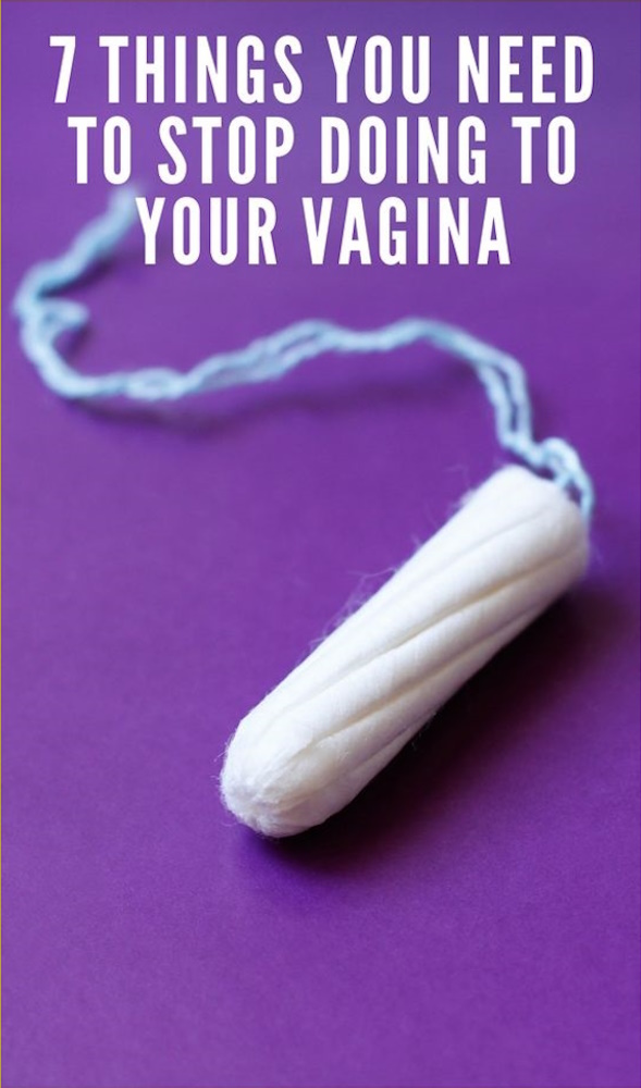 7 Things You Need To Stop Doing To Your Vagina Healthy Lifestyle